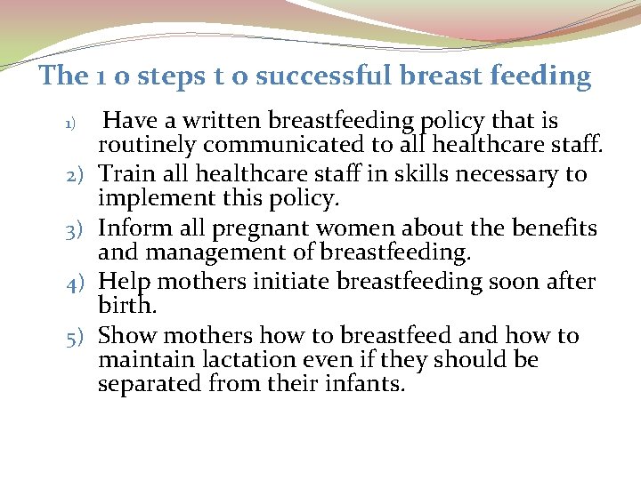 The 1 0 steps t o successful breast feeding 1) 2) 3) 4) 5)