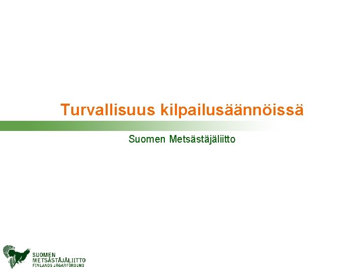 Turvallisuus kilpailusäännöissä Suomen Metsästäjäliitto 