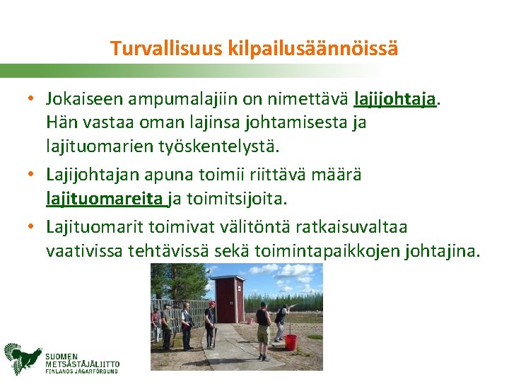 Turvallisuus kilpailusäännöissä • Jokaiseen ampumalajiin on nimettävä lajijohtaja. Hän vastaa oman lajinsa johtamisesta ja