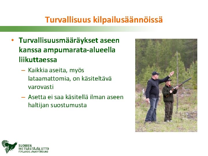 Turvallisuus kilpailusäännöissä • Turvallisuusmääräykset aseen kanssa ampumarata-alueella liikuttaessa – Kaikkia aseita, myös lataamattomia, on