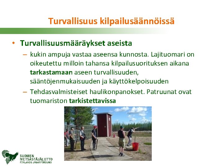 Turvallisuus kilpailusäännöissä • Turvallisuusmääräykset aseista – kukin ampuja vastaa aseensa kunnosta. Lajituomari on oikeutettu