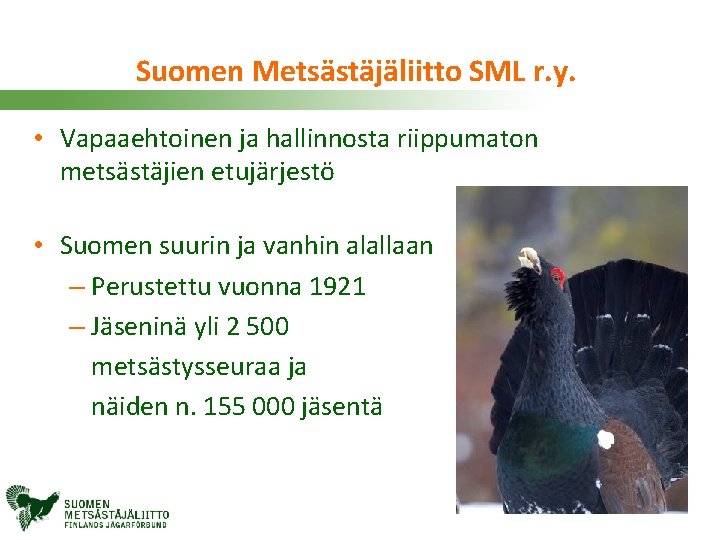 Suomen Metsästäjäliitto SML r. y. • Vapaaehtoinen ja hallinnosta riippumaton metsästäjien etujärjestö • Suomen