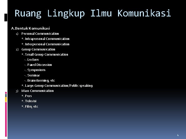 Ruang Lingkup Ilmu Komunikasi A. Bentuk Komunikasi 1) Personal Communication *. Intrapersonal Communication *.