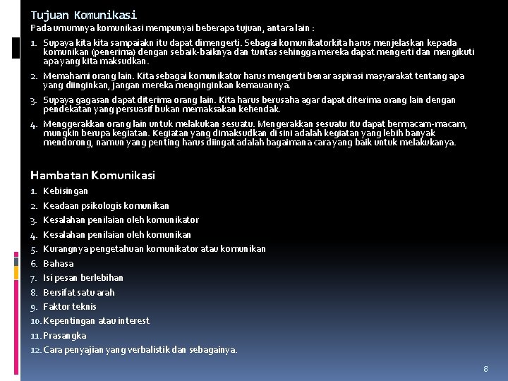 Tujuan Komunikasi Pada umumnya komunikasi mempunyai beberapa tujuan, antara lain : 1. Supaya kita