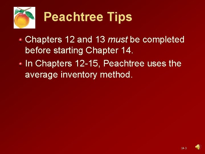 Peachtree Tips Chapters 12 and 13 must be completed before starting Chapter 14. In