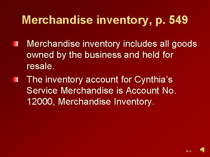 Merchandise inventory, p. 549 Merchandise inventory includes all goods owned by the business and
