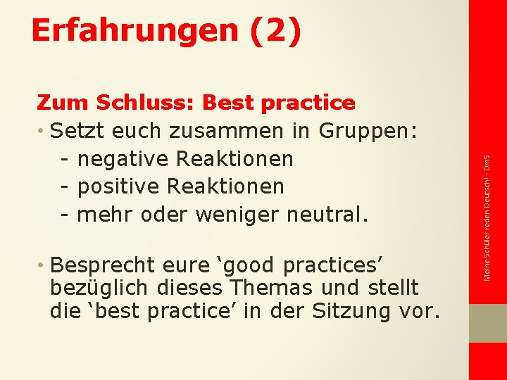 Zum Schluss: Best practice • Setzt euch zusammen in Gruppen: - negative Reaktionen -