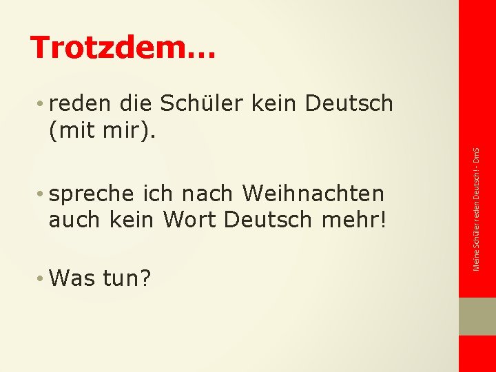 Trotzdem… • spreche ich nach Weihnachten auch kein Wort Deutsch mehr! • Was tun?