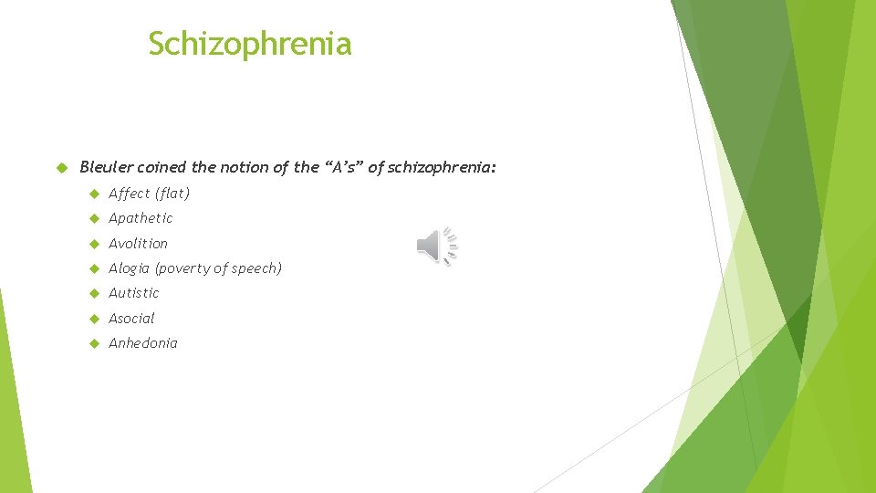 Schizophrenia Bleuler coined the notion of the “A’s” of schizophrenia: Affect (flat) Apathetic Avolition
