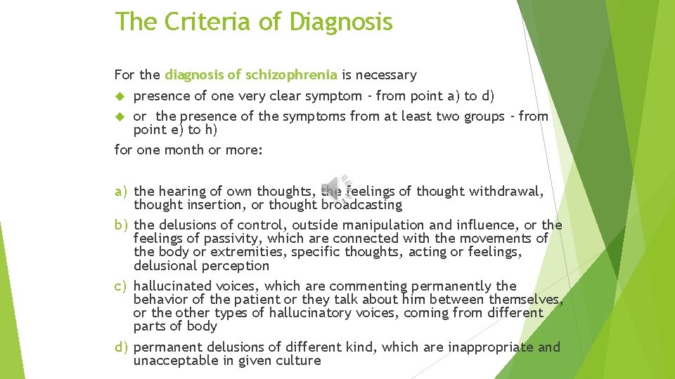 The Criteria of Diagnosis For the diagnosis of schizophrenia is necessary presence of one