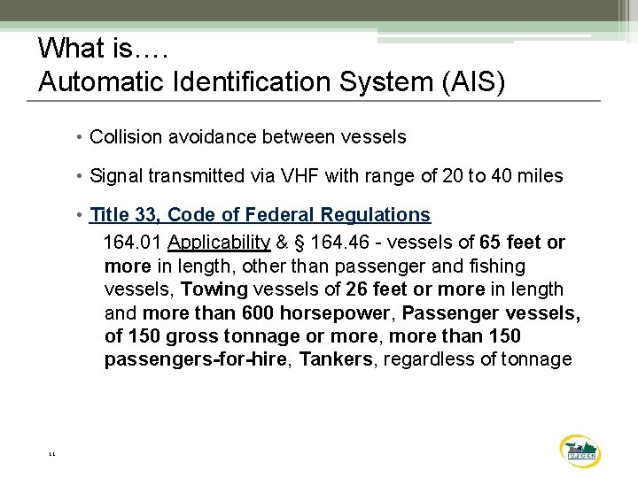 What is…. Automatic Identification System (AIS) • Collision avoidance between vessels • Signal transmitted