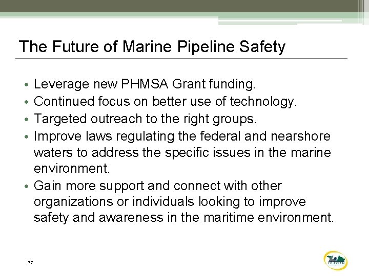The Future of Marine Pipeline Safety • • Leverage new PHMSA Grant funding. Continued