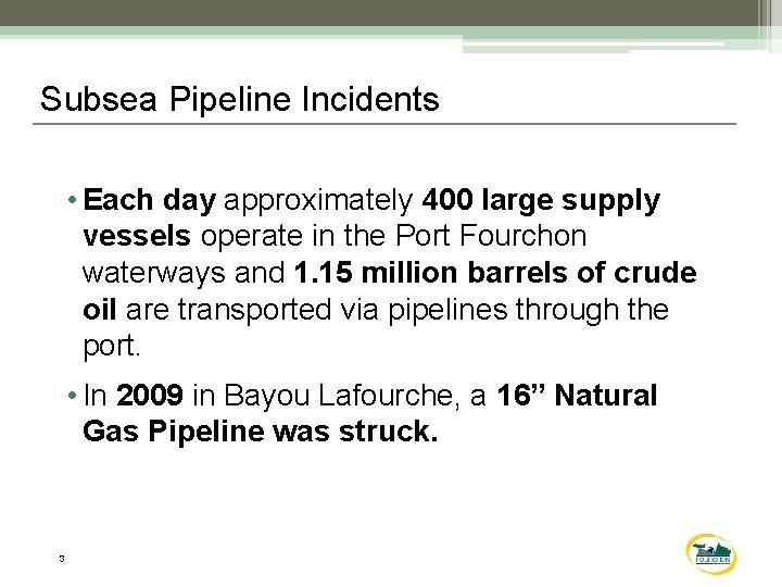 Subsea Pipeline Incidents • Each day approximately 400 large supply vessels operate in the