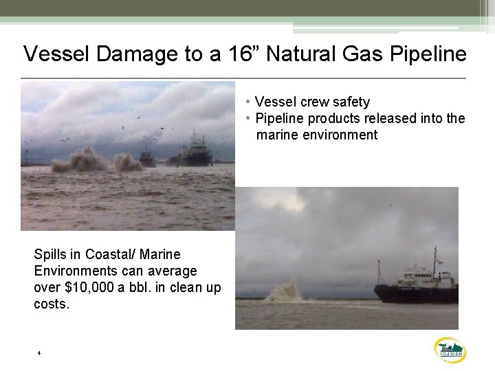 Vessel Damage to a 16” Natural Gas Pipeline • Vessel crew safety • Pipeline