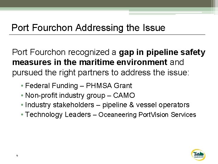 Port Fourchon Addressing the Issue Port Fourchon recognized a gap in pipeline safety measures