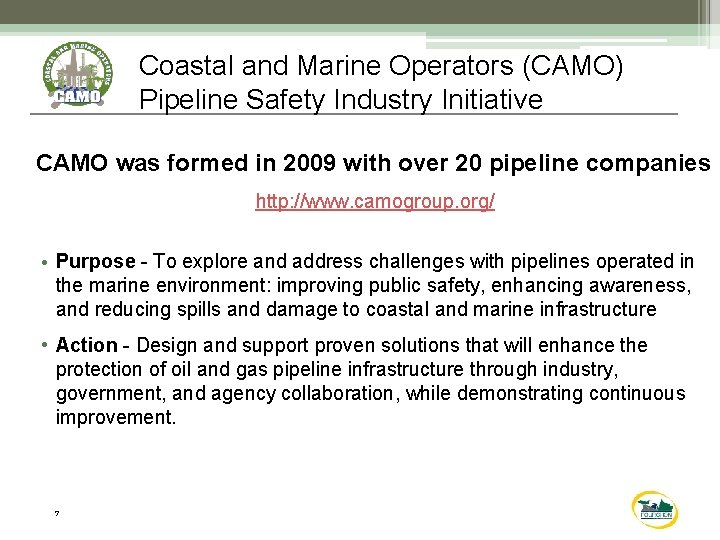 Coastal and Marine Operators (CAMO) Pipeline Safety Industry Initiative CAMO was formed in 2009