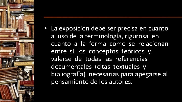  • La exposición debe ser precisa en cuanto al uso de la terminología,