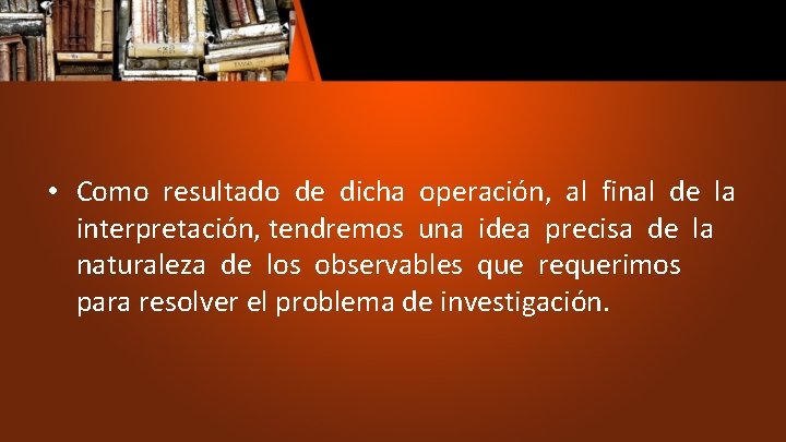  • Como resultado de dicha operación, al final de la interpretación, tendremos una