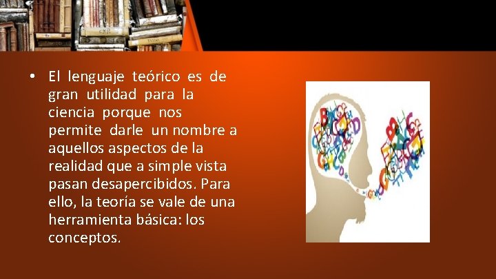  • El lenguaje teórico es de gran utilidad para la ciencia porque nos