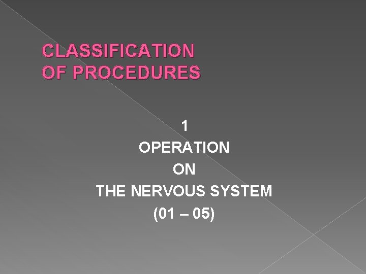 CLASSIFICATION OF PROCEDURES 1 OPERATION ON THE NERVOUS SYSTEM (01 – 05) 