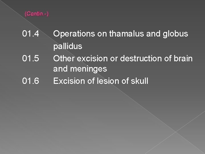 (Contin. -) 01. 4 01. 5 01. 6 Operations on thamalus and globus pallidus