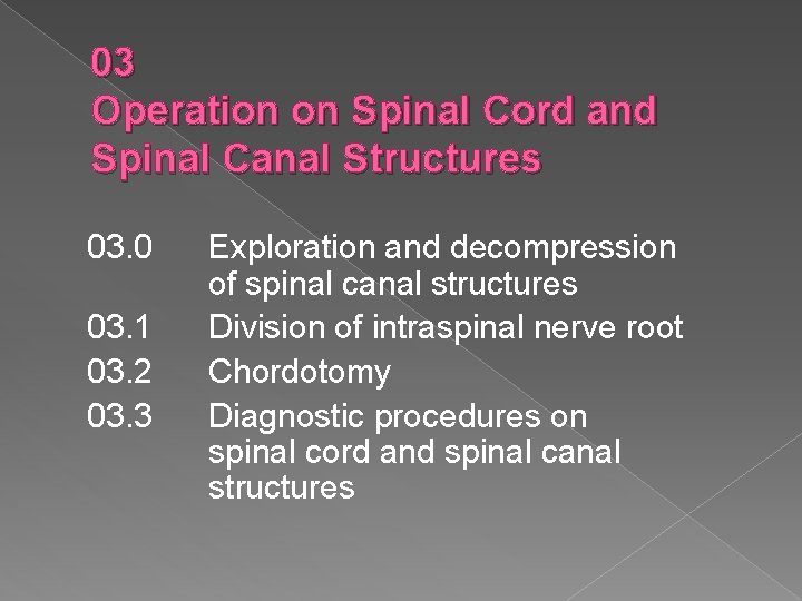 03 Operation on Spinal Cord and Spinal Canal Structures 03. 0 03. 1 03.