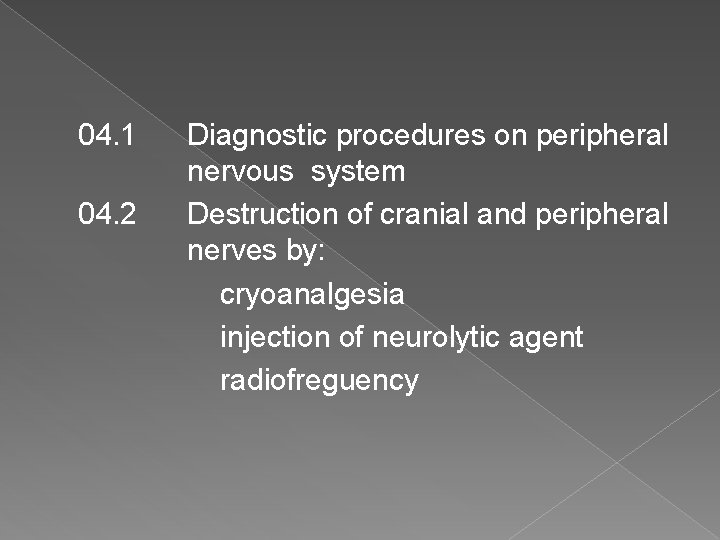 04. 1 04. 2 Diagnostic procedures on peripheral nervous system Destruction of cranial and
