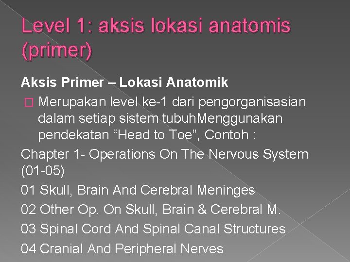 Level 1: aksis lokasi anatomis (primer) Aksis Primer – Lokasi Anatomik � Merupakan level