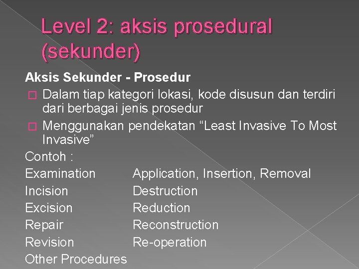 Level 2: aksis prosedural (sekunder) Aksis Sekunder - Prosedur � Dalam tiap kategori lokasi,
