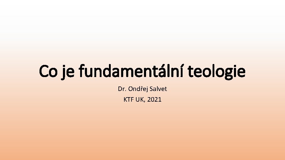 Co je fundamentální teologie Dr. Ondřej Salvet KTF UK, 2021 