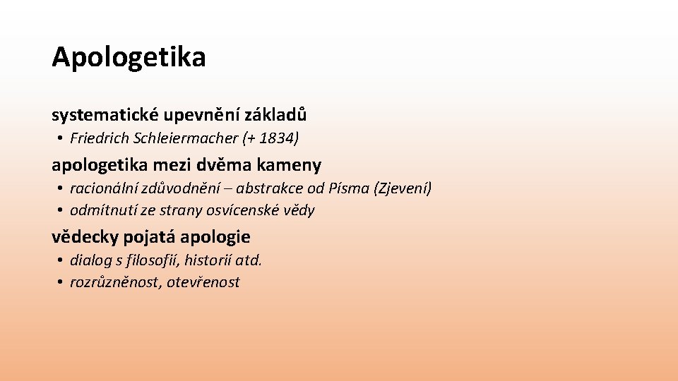 Apologetika systematické upevnění základů • Friedrich Schleiermacher (+ 1834) apologetika mezi dvěma kameny •