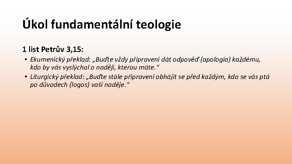 Úkol fundamentální teologie 1 list Petrův 3, 15: • Ekumenický překlad: „Buďte vždy připraveni