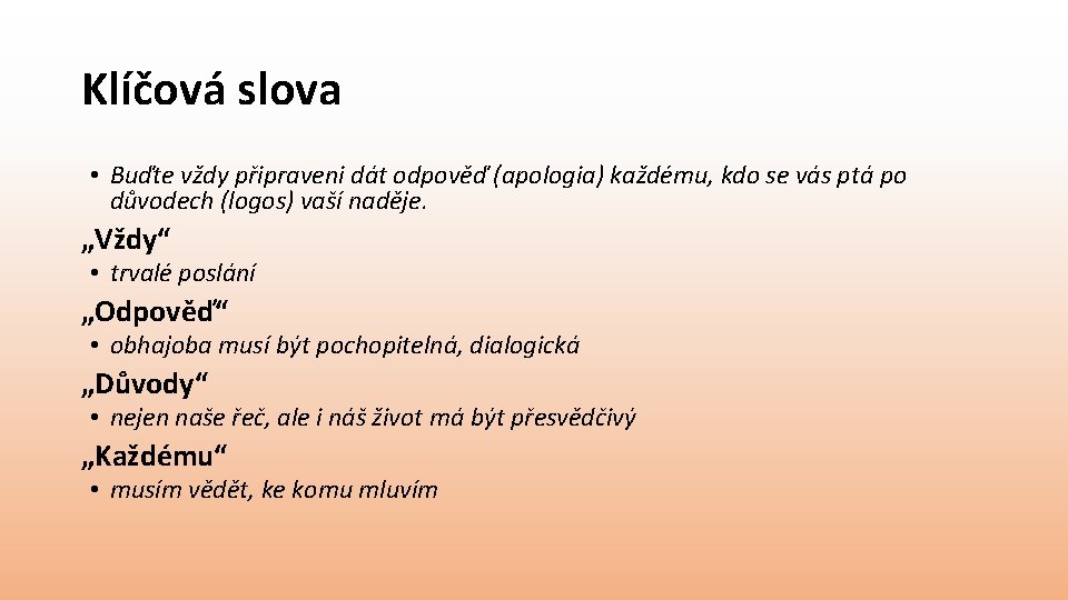 Klíčová slova • Buďte vždy připraveni dát odpověď (apologia) každému, kdo se vás ptá