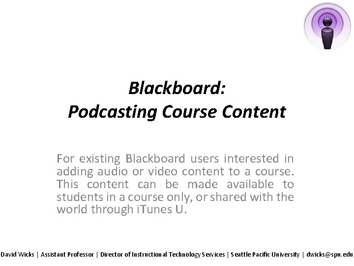 Blackboard: Podcasting Course Content For existing Blackboard users interested in adding audio or video
