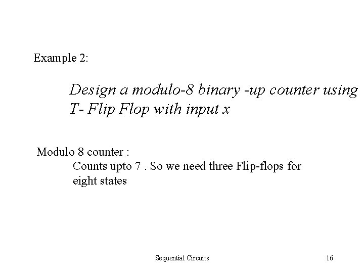 Example 2: Design a modulo-8 binary -up counter using T- Flip Flop with input
