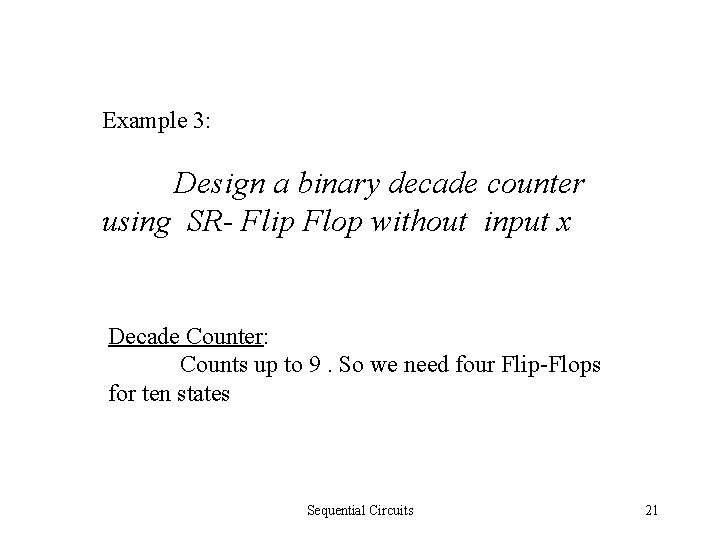 Example 3: Design a binary decade counter using SR- Flip Flop without input x