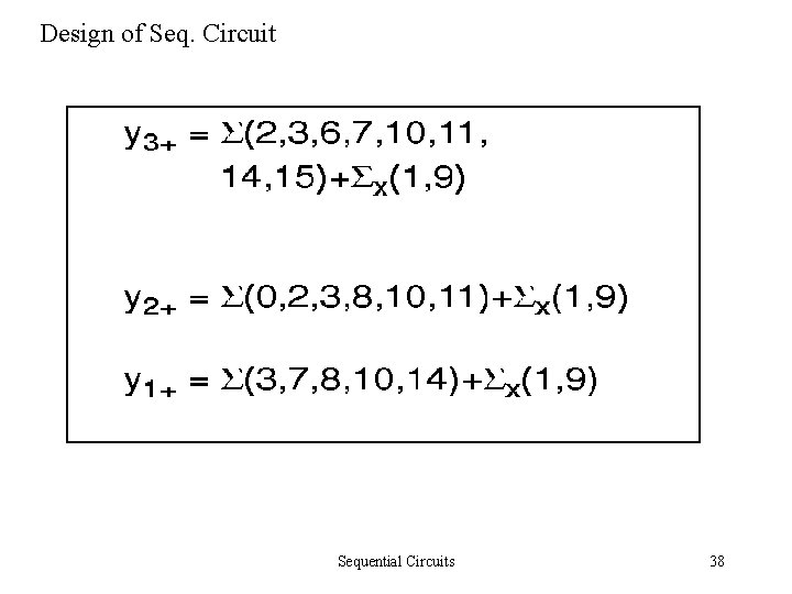 Design of Seq. Circuit Sequential Circuits 38 