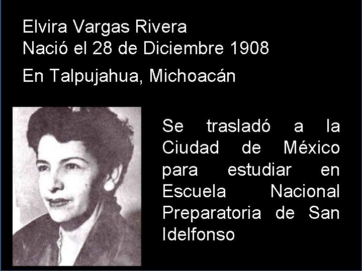 Elvira Vargas Rivera Nació el 28 de Diciembre 1908 En Talpujahua, Michoacán Se trasladó