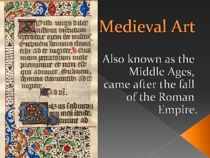 Medieval Art Also known as the Middle Ages, came after the fall of the