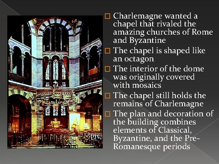 Charlemagne wanted a chapel that rivaled the amazing churches of Rome and Byzantine �