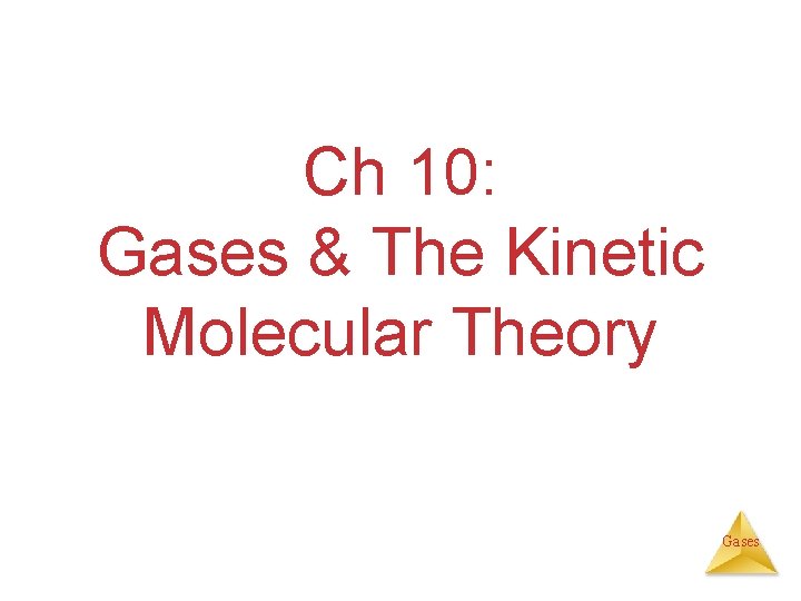 Ch 10: Gases & The Kinetic Molecular Theory Gases 