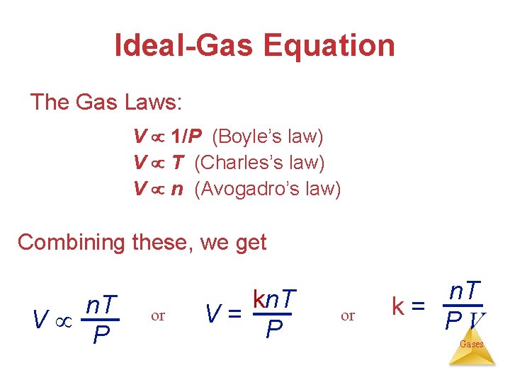 Ideal-Gas Equation The Gas Laws: V 1/P (Boyle’s law) V T (Charles’s law) V