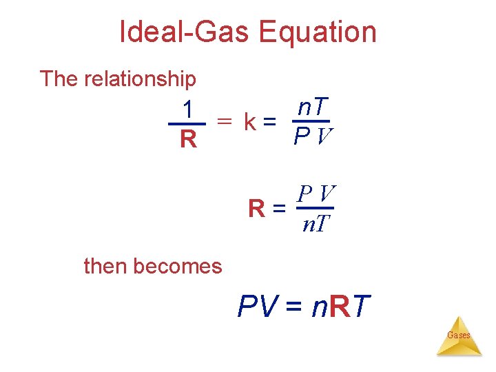 Ideal-Gas Equation The relationship n. T 1 = k= PV R= n. T then