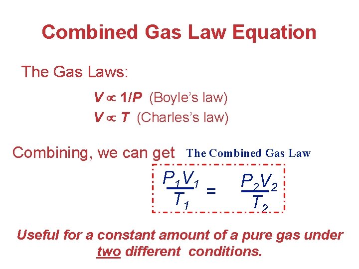 Combined Gas Law Equation The Gas Laws: V 1/P (Boyle’s law) V T (Charles’s
