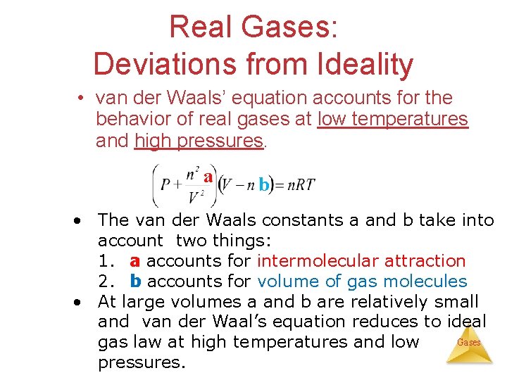 Real Gases: Deviations from Ideality • van der Waals’ equation accounts for the behavior