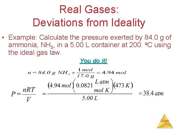 Real Gases: Deviations from Ideality • Example: Calculate the pressure exerted by 84. 0