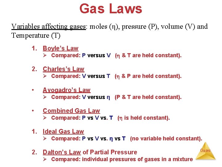 Gas Laws Variables affecting gases: moles (η), pressure (P), volume (V) and Temperature (T)