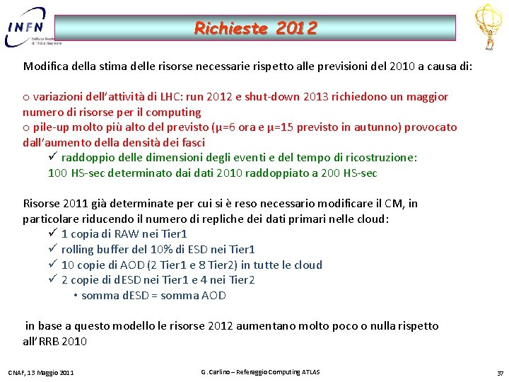 Richieste 2012 Modifica della stima delle risorse necessarie rispetto alle previsioni del 2010 a