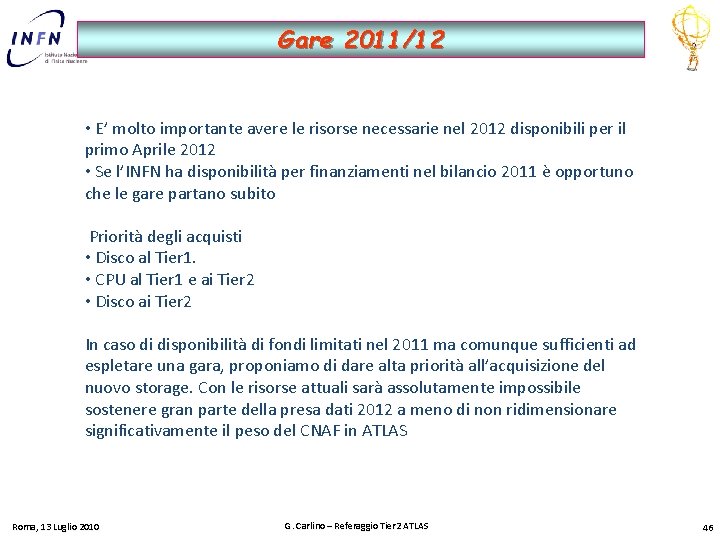 Gare 2011/12 • E’ molto importante avere le risorse necessarie nel 2012 disponibili per