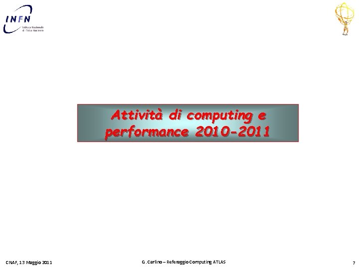 Attività di computing e performance 2010 -2011 CNAF, 13 Maggio 2011 G. Carlino –